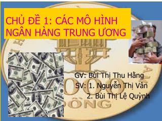 CHỦ ĐỀ 1: CÁC MÔ HÌNH NGÂN HÀNG TRUNG ƯƠNG