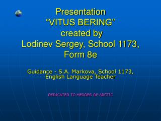 Presentation “VITUS BERING” created by Lodinev Sergey, School 1173, Form 8e