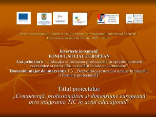 Investe s te în oameni! FONDUL SOCIAL EUROPEAN