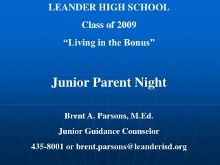 LEANDER HIGH SCHOOL Class of 2009 “Living in the Bonus” Junior Parent Night