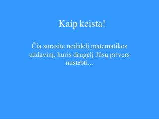 Kaip keista !