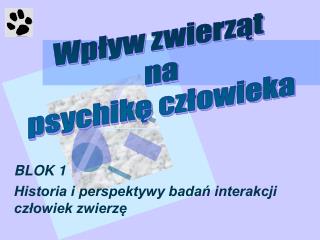 BLOK 1 Historia i perspektywy badań interakcji człowiek zwierzę