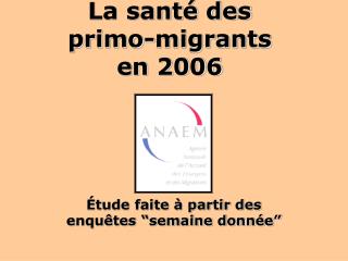 La santé des primo-migrants en 2006