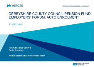 DERBYSHIRE COUNTY COUNCIL PENSION FUND EMPLOYERS’ FORUM: AUTO ENROLMENT