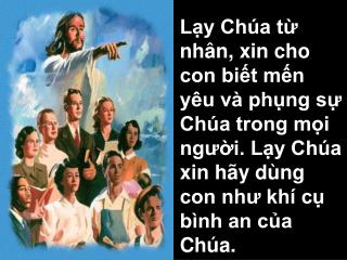 Tìm yêu mến người hơn được người mến yêu. Vì chính khi hiến thân là khi được nhận lãnh.