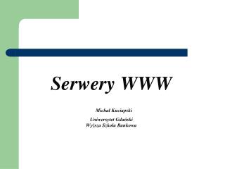 Serwery WWW Michał Kuciapski Uniwersytet Gdański Wyższa Szkoła Bankowa