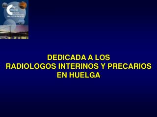DEDICADA A LOS RADIOLOGOS INTERINOS Y PRECARIOS EN HUELGA