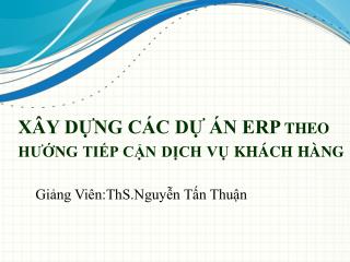 XÂY DỰNG CÁC DỰ ÁN ERP theo hướng tiếp cận dịch vụ khách hàng