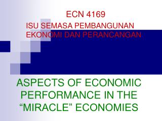 ASPECTS OF ECONOMIC PERFORMANCE IN THE “MIRACLE” ECONOMIES