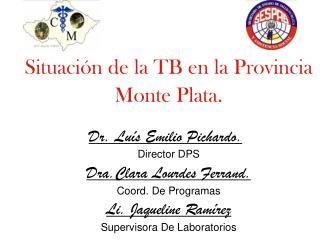 Situación de la TB en la Provincia Monte Plata. Dr. Luís Emilio Pichardo. Director DPS