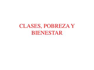 CLASES, POBREZA Y BIENESTAR