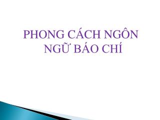 PHONG CÁCH NGÔN NGỮ BÁO CHÍ