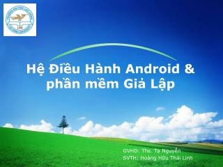 Hệ Điều Hành Android &amp; phần mềm Giả Lập