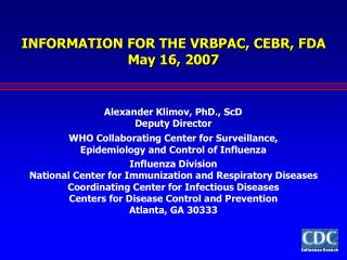 INFORMATION FOR THE VRBPAC, CEBR, FDA May 16, 2007