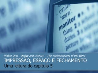 Walter Ong - Orality and Literacy – The Technologizing of the Word IMPRESSÃO, ESPAÇO E FECHAMENTO