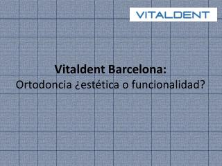 Clínicas Vitaldent Barcelona: Ortodoncia y su funcionalidad