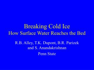 Breaking Cold Ice How Surface Water Reaches the Bed