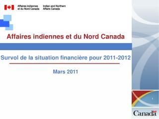 Affaires indiennes et du Nord Canada Survol de la situation financière pour 2011-2012 Mars 2011