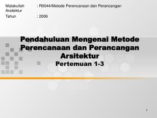 Pendahuluan Mengenai Metode Perencanaan dan Perancangan Arsitektur Pertemuan 1-3