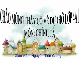 CHÀO MỪNG THẦY CÔ VỀ DỰ GIỜ LỚP 4A1 MÔN: CHÍNH TẢ