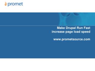 Make Drupal Run Fast increase page load speed prometsource