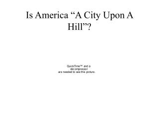 Is America “A City Upon A Hill”?