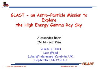 GLAST - an Astro-Particle Mission to Explore the High Energy Gamma Ray Sky Alessandro Brez