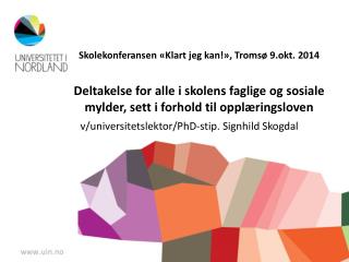 v/universitetslektor/ PhD-stip . Signhild Skogdal