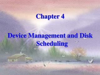 Chapter 4 Device Management and Disk Scheduling