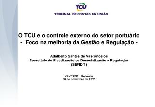 O TCU e o controle externo do setor portuário - Foco na melhoria da Gestão e Regulação -