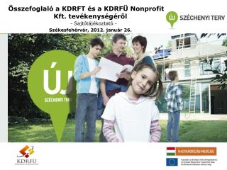 Összefoglaló a KDRFT és a KDRFÜ Nonprofit Kft. tevékenységéről - Sajtótájékoztató -