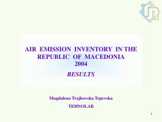 AIR EMISSION INVENTORY IN THE REPUBLIC OF MACEDONIA 2004 RESULTS