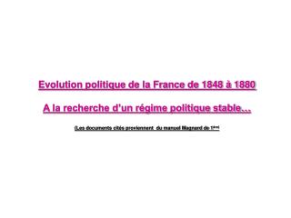 Evolution politique de la France de 1848 à 1880 A la recherche d’un régime politique stable…