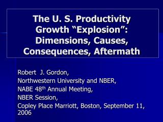 The U. S. Productivity Growth “Explosion”: Dimensions, Causes, Consequences, Aftermath