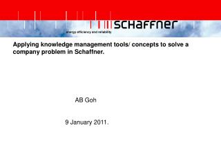 Applying knowledge management tools/ concepts to solve a company problem in Schaffner.