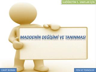 MADDENİN DEĞİŞİMİ VE TANINMASI