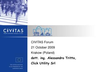 CIVITAS Forum 21 October 2009 Krakow (Poland) ‏ dott. ing. Alessandro Tritto, Click Utility Srl