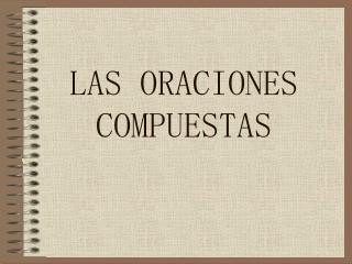 LAS ORACIONES COMPUESTAS