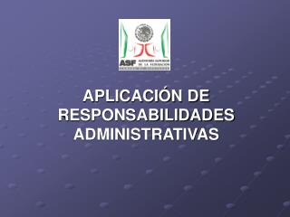 APLICACIÓN DE RESPONSABILIDADES ADMINISTRATIVAS