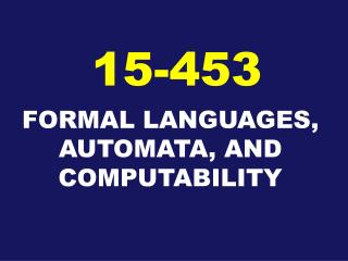 FORMAL LANGUAGES, AUTOMATA, AND COMPUTABILITY