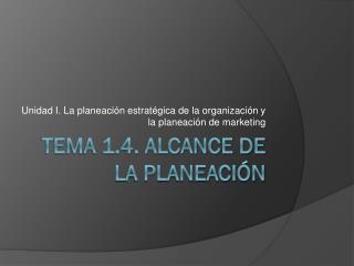 Tema 1.4. Alcance de la planeación