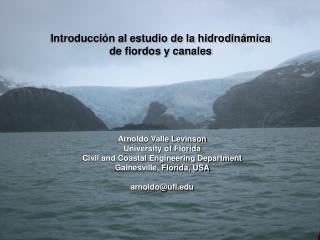 Introducción al estudio de la hidrodinámica de fiordos y canales Arnoldo Valle Levinson