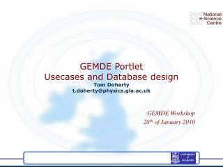 GEMDE Portlet Usecases and Database design Tom Doherty t.doherty@physics.gla.ac.uk