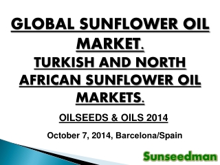 GLOBAL SUNFLOWER OIL MARKET. TURKISH AND NORTH AFRICAN SUNFLOWER OIL MARKETS.