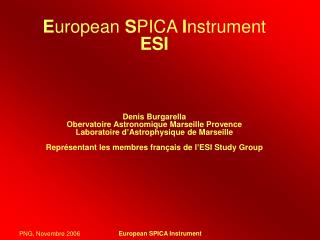 E uropean S PICA I nstrument ESI Denis Burgarella Obervatoire Astronomique Marseille Provence