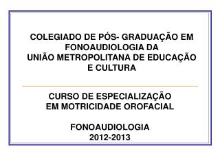 CURSO DE ESPECIALIZAÇÃO EM MOTRICIDADE OROFACIAL FONOAUDIOLOGIA 2012-2013