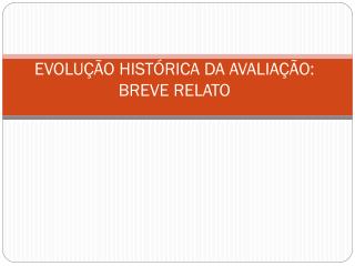 EVOLUÇÃO HISTÓRICA DA AVALIAÇÃO: BREVE RELATO