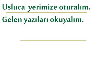 Usluca yerimize oturalım. Gelen yazıları okuyalım.