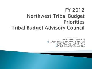 FY 2012 Northwest Tribal Budget Priorities Tribal Budget Advisory Council