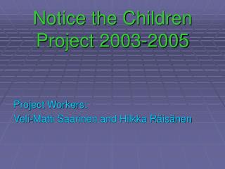Notice the Children Project 2003-2005